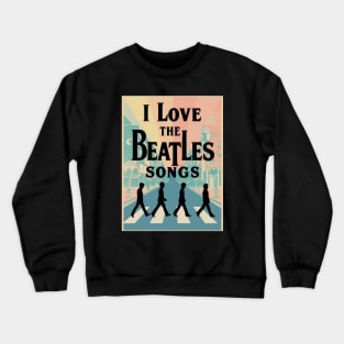 Love The Beatles songs Crewneck Sweatshirt